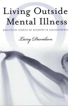 Living Outside Mental Illness: Qualitative Studies of Recovery in Schizophrenia (Qualitative Studies in Psychology Series) - Book  of the Qualitative Studies in Psychology Series