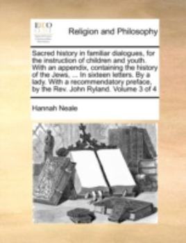 Paperback Sacred History in Familiar Dialogues, for the Instruction of Children and Youth. with an Appendix, Containing the History of the Jews, ... in Sixteen Book