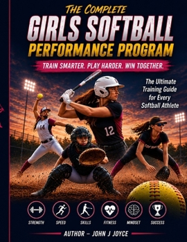 Paperback Complete Softball Performance Program: Train Smarter. Play Harder. Win Together. (The Ultimate Sports Performance Training Series) Book