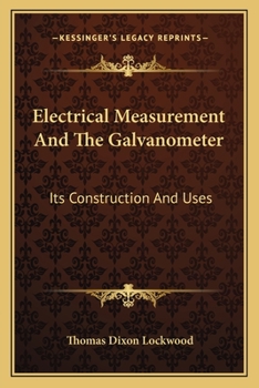 Paperback Electrical Measurement And The Galvanometer: Its Construction And Uses Book