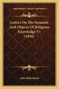 Paperback Letters On The Grounds And Objects Of Religious Knowledge V1 (1856) Book