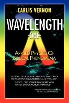 Paperback Wavelength One: A Physics/Metaphysics Translation of Biblical Phenomena Book