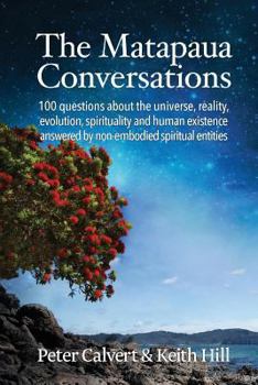 Paperback The Matapaua Conversations: 100 questions about the universe, reality, evolution, spirituality and human existence answered by non-embodied spirit Book