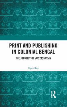 Hardcover Print and Publishing in Colonial Bengal: The Journey of Bidyasundar Book