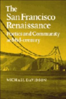 Paperback The San Francisco Renaissance: Poetics and Community at Mid-Century Book