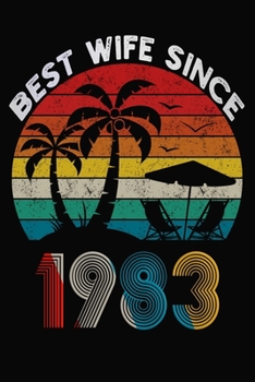 Best Wife Since 1983: Married Since 1983 Gift For Wife / Wedding Anniversary Journal / Notebook / Diary / Unique Card Alternative For Her ( 6 x 9 Blank Lined Paperback )