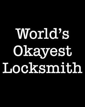 Paperback World's Okayest Locksmith: 108 Page College Ruled Notebook 8x10 Book