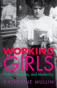 Hardcover Working Girls: Fiction, Sexuality, and Modernity Book