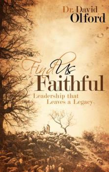 Paperback Find Us Faithful: Leadership That Leaves a Legacy Book