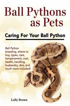 Ball Pythons as Pets: Ball Python... book by Lolly Brown