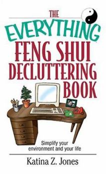 Paperback The Everything Feng Shui Decluttering Book: Simplify Your Environment and Your Life Book