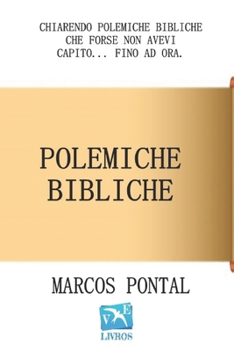 Polemiche Bibliche: Chiarendo polemiche bibliche che forse non avevi capito... fino ad ora.
