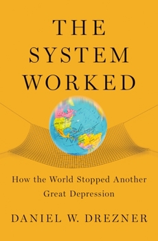 Hardcover The System Worked: How the World Stopped Another Great Depression Book