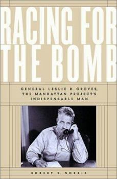 Hardcover Racing for the Bomb: General Leslie R. Groves, the Manhattan Project's Indispensable Man Book