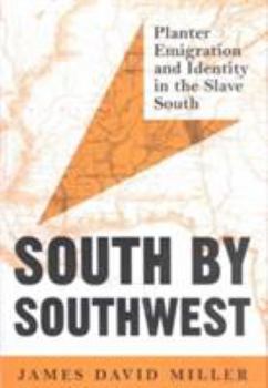 South by Southwest: Planter Emigration and Identity in the Slave South - Book  of the American South Series