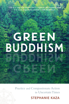 Paperback Green Buddhism: Practice and Compassionate Action in Uncertain Times Book