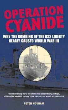 Hardcover Operation Cyanide-Why the Bombing of the USS "Liberty" Nearly Caused World War III Book