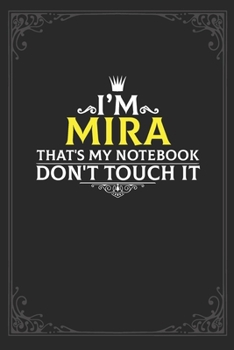 I'm Mira that's my notebook don't touch it: Lined notebook / Journal Gift, 121 pages Soft Cover, Matte finish / best gift for Mira