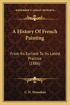 A History Of French Painting From The Earliest To Its Latest Practice