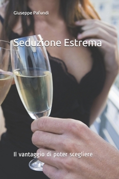 Paperback Seduzione Estrema: Il vantaggio di poter scegliere [Italian] Book