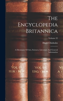 Hardcover The Encyclopedia Britannica: A Dictionary Of Arts, Sciences, Literature And General Information; Volume 22 Book