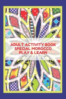 Adult Activity Book Special Morocco Play & Learn: coloring/word searches/mazes/sudoku/cryptogram puzzles/numbers puzlles/learn about Morocco