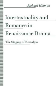 Paperback Intertextuality and Romance in Renaissance Drama: The Staging of Nostalgia Book