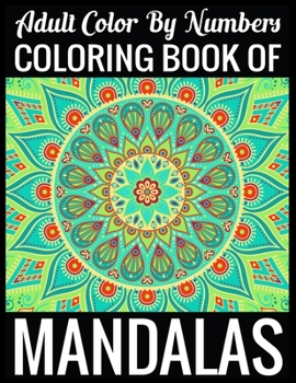 Adult Color By Numbers Coloring Book of Mandalas: Adult Coloring Book 100 Mandala Images Stress Management Coloring Book For Relaxation, Meditation, Happiness and Relief & Art Color Therapy