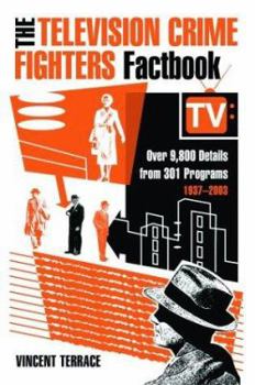Paperback The Television Crime Fighters Factbook: Over 9,800 Details from 301 Programs, 1937-2003 Book