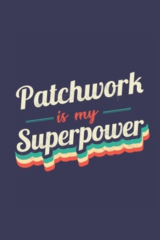 Patchwork Is My Superpower: A 6x9 Inch Softcover Diary Notebook With 110 Blank Lined Pages. Funny Vintage Patchwork Journal to write in. Patchwork Gift and SuperPower Retro Design Slogan