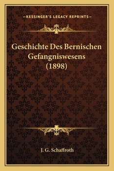 Paperback Geschichte Des Bernischen Gefangniswesens (1898) [German] Book