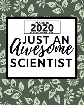 Paperback Just An Awesome Scientist: 2020 Planner For Scientist, 1-Year Daily, Weekly And Monthly Organizer With Calendar, Thank-You Gift For Scientists (8 Book