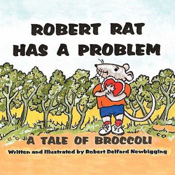 Paperback Robert Rat Has a Problem: A Tale of Broccoli Book