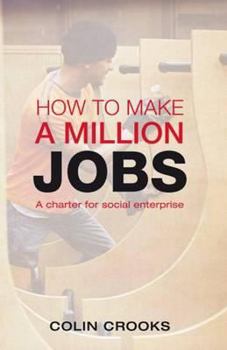 Paperback How to Make a Million Jobs: A Charter for Social Enterprise Book