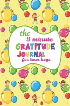 The 3 Minute Daily Gratitude Journal For Teen Boys: Daily Gratitude Journal For Kids With Prompts (Kids Gratitude Journal)