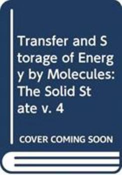 Hardcover Transfer and Storage of Energy by Molecules. Volume 4: The Solid State Book
