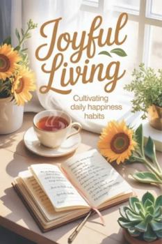 Paperback Joyful Living: Cultivating Daily Happiness Habits Book