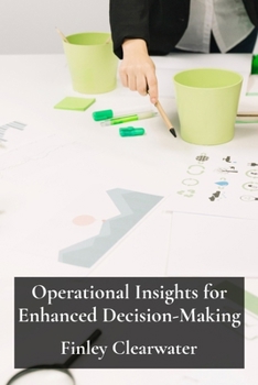 Paperback Operational Insights for Enhanced Decision-Making: A Practical Framework for Applying OR in Business and Industry Book