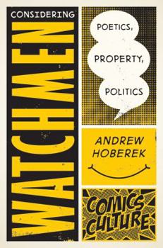 Hardcover Considering Watchmen: Poetics, Property, Politics Book