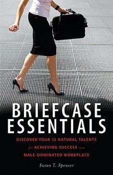 Hardcover Briefcase Essentials: Discover Your 12 Natural Talents for Achieving Success in a Male-Dominated Workplace Book