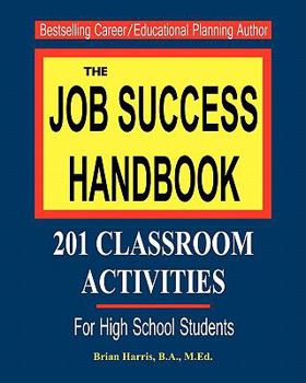 Paperback The Job Success Handbook: 201 Classroom Activities to help students get hired and be successful in the workplace Book