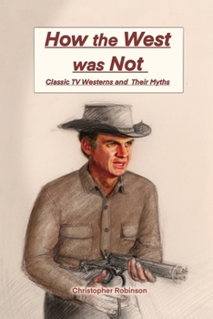 Paperback How the West Was Not: Classic TV Westerns and Their Myths Book