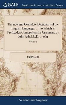 Hardcover The new and Complete Dictionary of the English Language. ... To Which is Prefixed, a Comprehensive Grammar. By John Ash, LL.D. ... of 2; Volume 2 Book