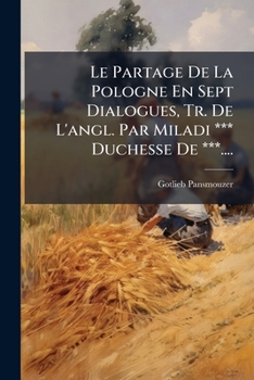 Paperback Le Partage De La Pologne En Sept Dialogues, Tr. De L'angl. Par Miladi *** Duchesse De ***.... [French] Book
