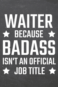 Waiter because Badass isn't an official Job Title: Waiter Dot Grid Notebook, Planner or Journal - Size 6 x 9 - 110 Dotted Pages - Office Equipment, Supplies - Funny Waiter Gift Idea for Christmas or B
