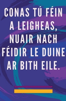 Paperback Conas tú Féin a Leigheas, Nuair Nach Féidir le Duine ar Bith Eile. [Irish] Book