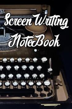 Paperback Screen Writing Notebook: Record Notes, Ideas, Courses, Reviews, Styles, Best Locations and Records of Screen Writing Book