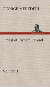 The Ordeal of Richard Feverel: A History of Father and Son, Volume III - Book #3 of the Richard Feverel