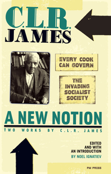 Paperback A New Notion: Two Works by C.L.R. James: Every Cook Can Govern and the Invading Socialist Society Book