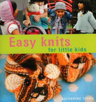 Paperback Easy Knits for Little Kids: 25 Original Knits for Cool Kids by Top Knitwear Designer Catherine Tough Book